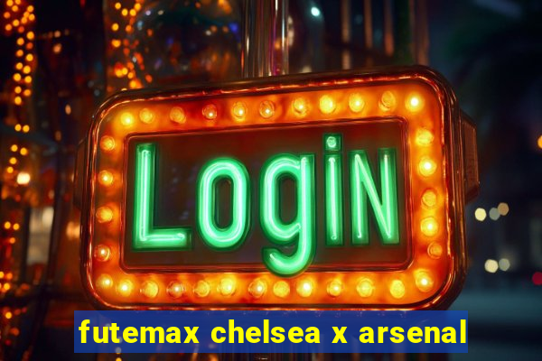 futemax chelsea x arsenal